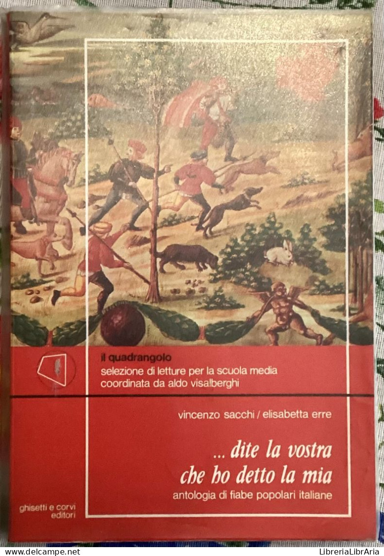 Dite La Vostra Che Ho Detto La Mia. Antologia Di Fiabe Popolari Italiane Di Vincenzo Sacchi, Elisabetta Erre,  1988,  G - Kinderen