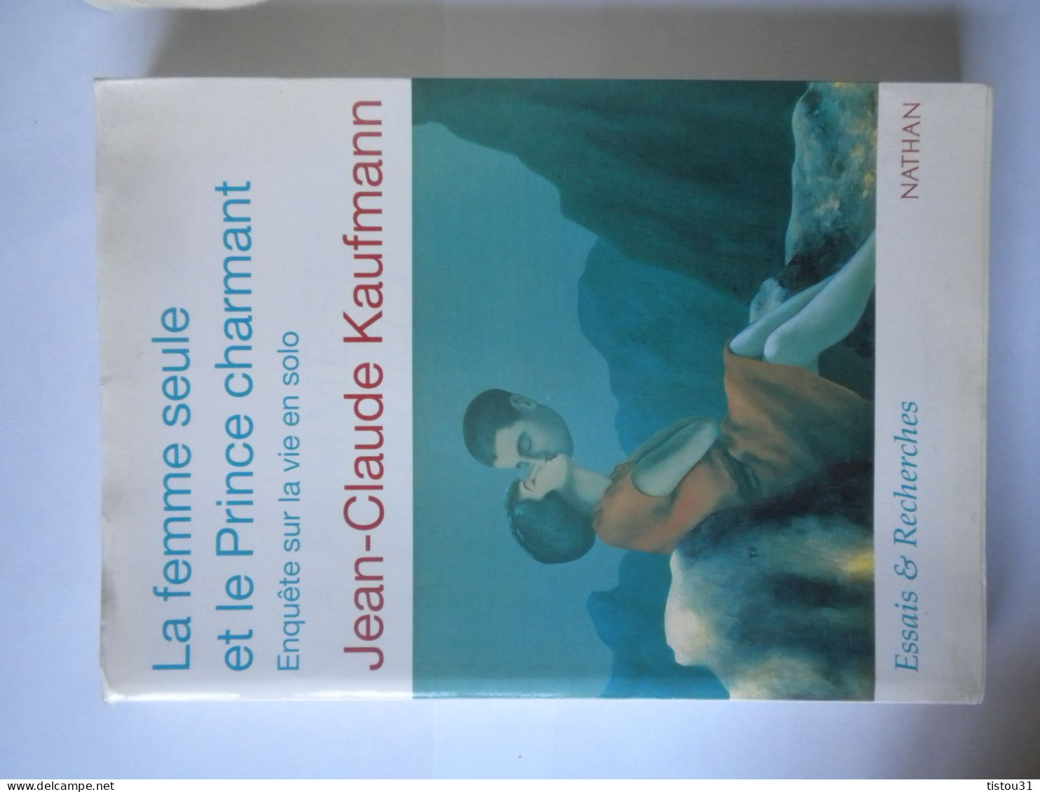 Jean-Claude Kaufman, La Femme Seule Et Le Prince Charmant, Enquête Sur La Vie En Solo - Sociologia