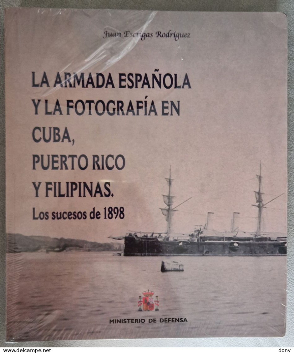 La Armada Español Y La Fotografía En Cuba, Puerto Rico Y Filipina. Los Sucesos De 1898 Juan Escrigas Rodríguez - Kultur