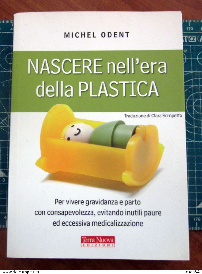 Nascere Nell'era Della Plastica Michel Odent Terra Nuova 2012 - Medicina, Psicologia