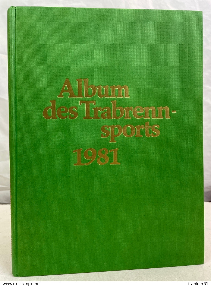 Album Des Trabrennsports : 1981. Jahreschronik Für Trabrennsport Und Traberzucht. - Sport