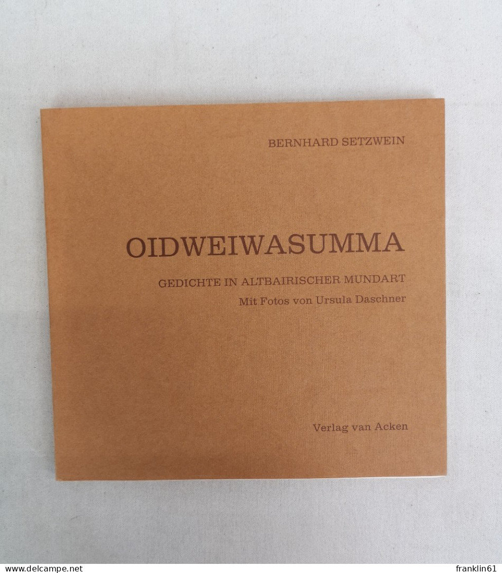OIDWEIWASUMMA. Gedichte In Altbairischen Mundart. Dichten Im Dialekt Band 9 - Lyrik & Essays