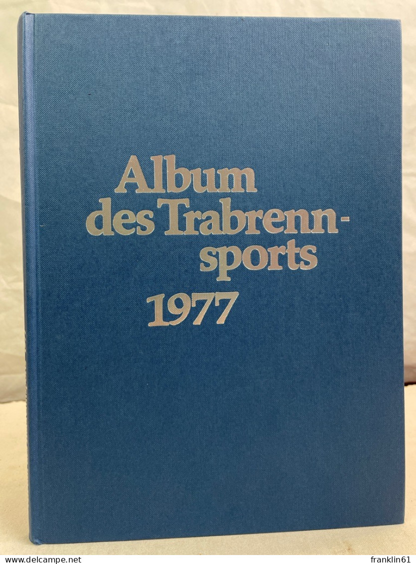 Album Des Trabrennsports : 1977. Jahreschronik Für Trabrennsport Und Traberzucht. - Deportes