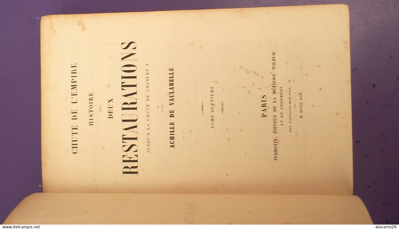 CHUTE DE L'EMPIRE HISTOIRE DES DEUX RESTAURATIONS JUSQU'A LA CHUTE DE CHARLES X / ACHILLE DE VAULABELLE / TOME SEPTIEME - History