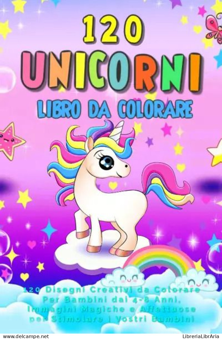Unicorni Libro Da Colorare: 120 Disegni Creativi Da Colorare Per Bambini Dai 4-8 Anni, Immagini Magiche E Affettuose Per - Kinder Und Jugend