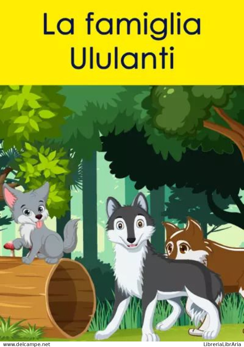 La Famiglia Ululanti. Storie Del Bosco Di Wolf Di Beppe Begani,  2023,  Youcanprint - Bambini E Ragazzi