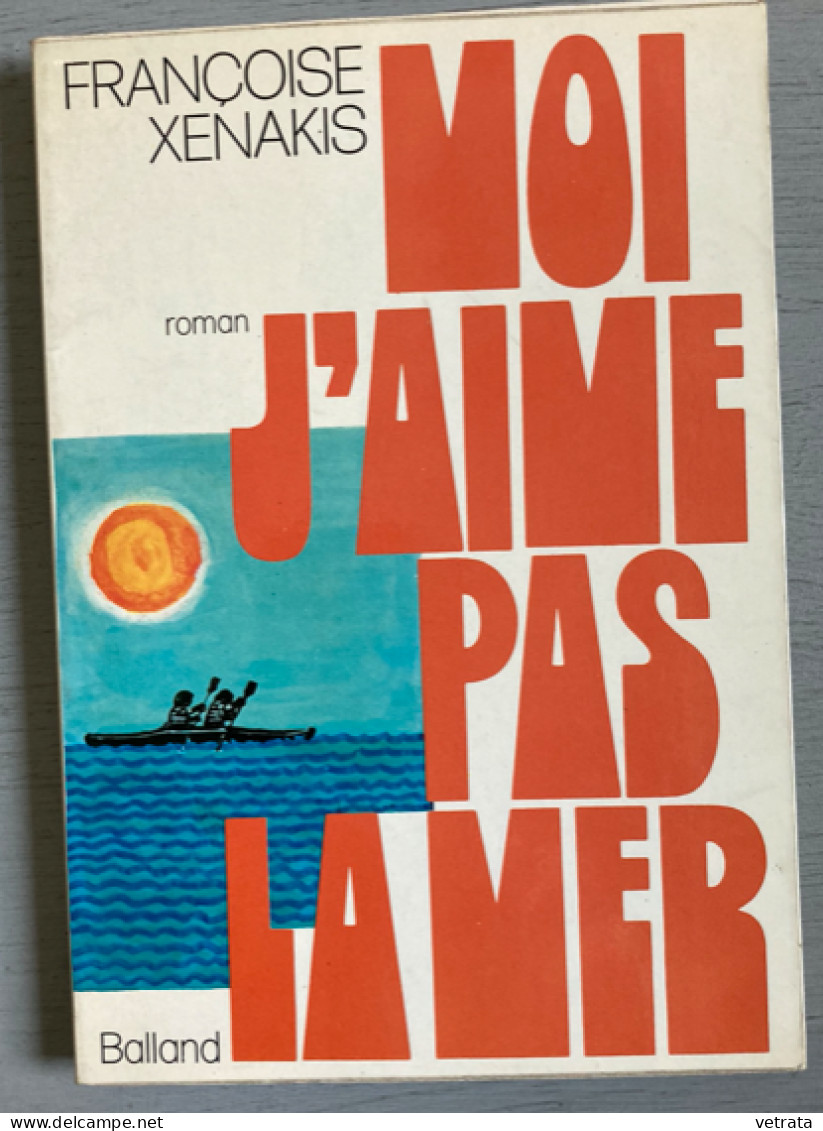 2 Livres De Françoise Xenakis =  Moi, J’aime Pas La Mer (Balland-1972-bon état) & Le Temps Usé (Balland-1976-bon état Gé - Lots De Plusieurs Livres