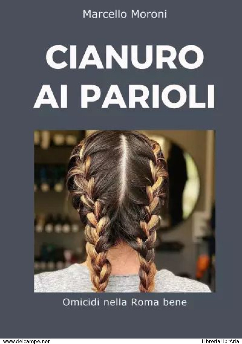 Cianuro Ai Parioli Di Marcello Moroni,  2023,  Youcanprint - Gialli, Polizieschi E Thriller