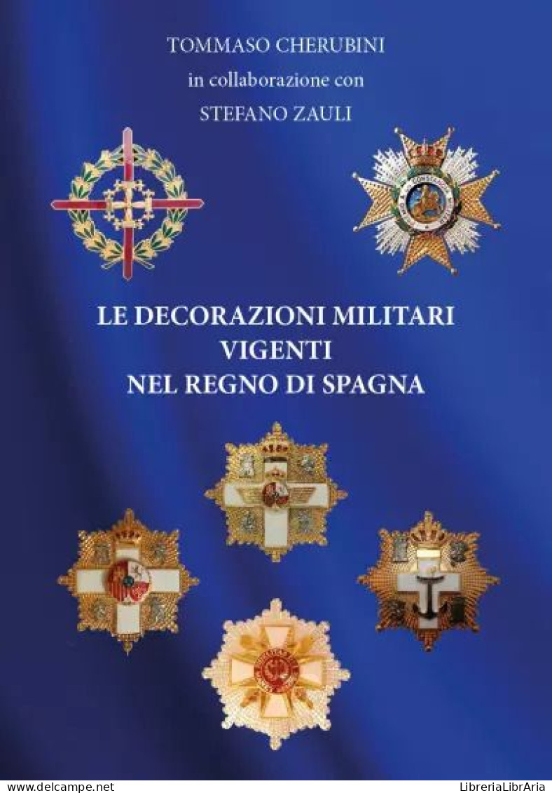 Le Decorazioni Militari Vigenti Nel Regno Di Spagna Di Tommaso Cherubini,  2023,  Youcanprint - History, Philosophy & Geography