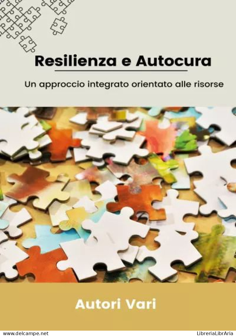 Resilienza E Autocura - Un Approccio Integrato Orientato Alle Risorse Di Autori Vari,  2023,  Youcanprint - Médecine, Psychologie