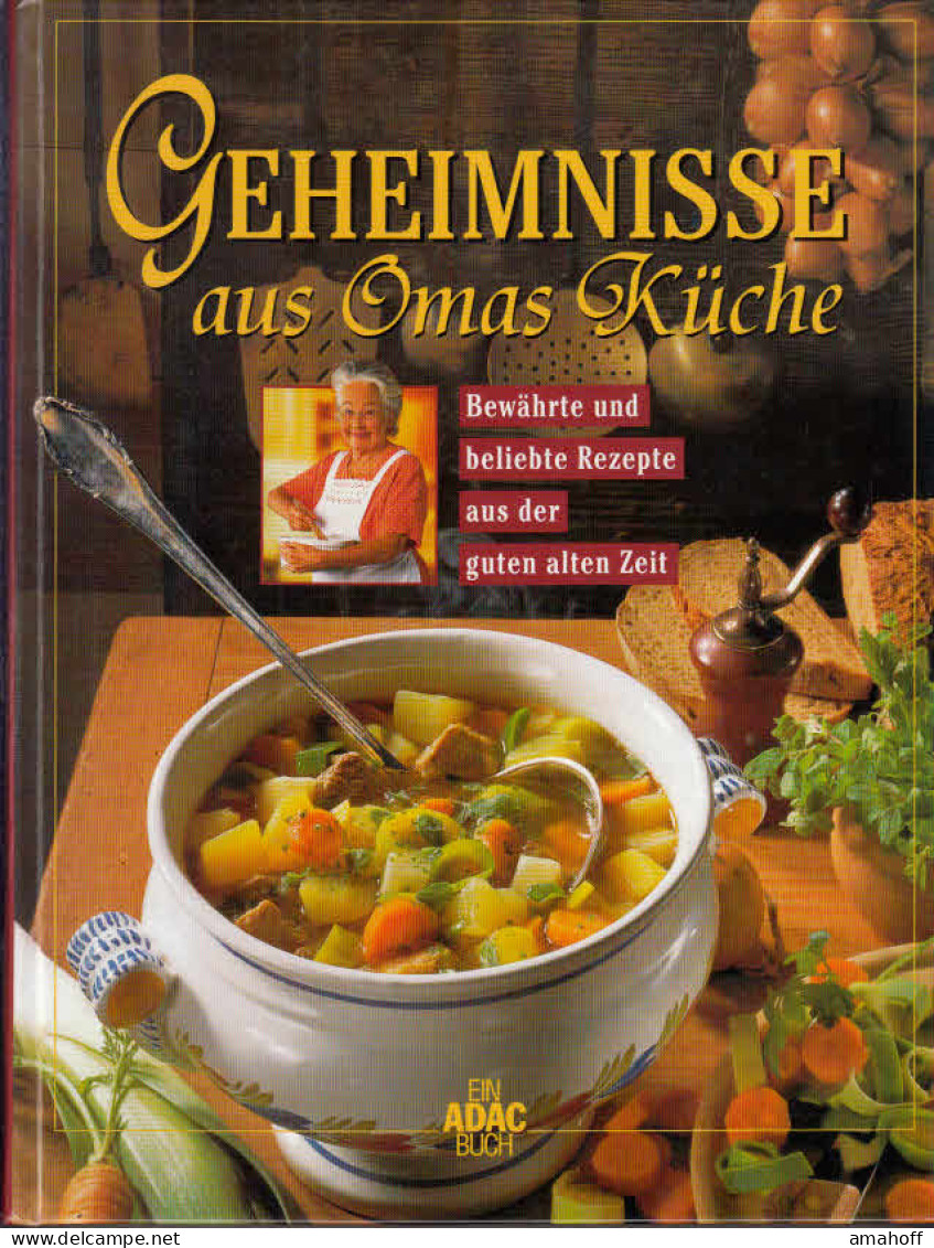 Geheimnisse Aus Omas KÃÂ¼che : BewÃÂ¤hrte Und Beliebte Rezepte Aus Der Guten Alten Zeit. - Comidas & Bebidas