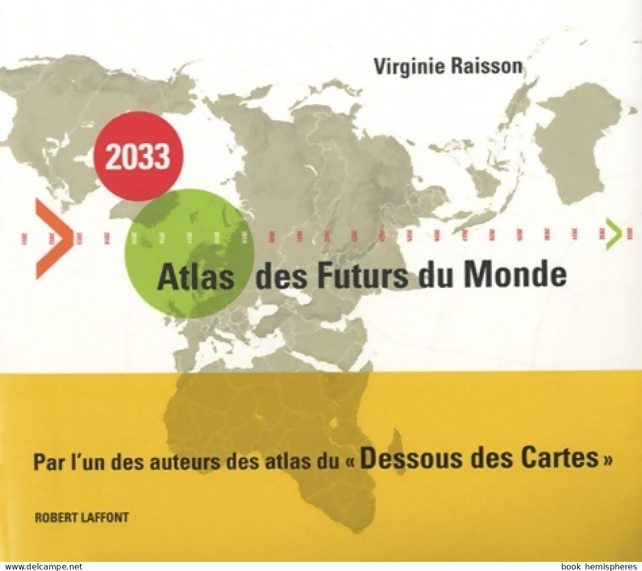 2033. Atlas Des Futurs Du Monde De Virginie Raisson (2010) - Cartes/Atlas