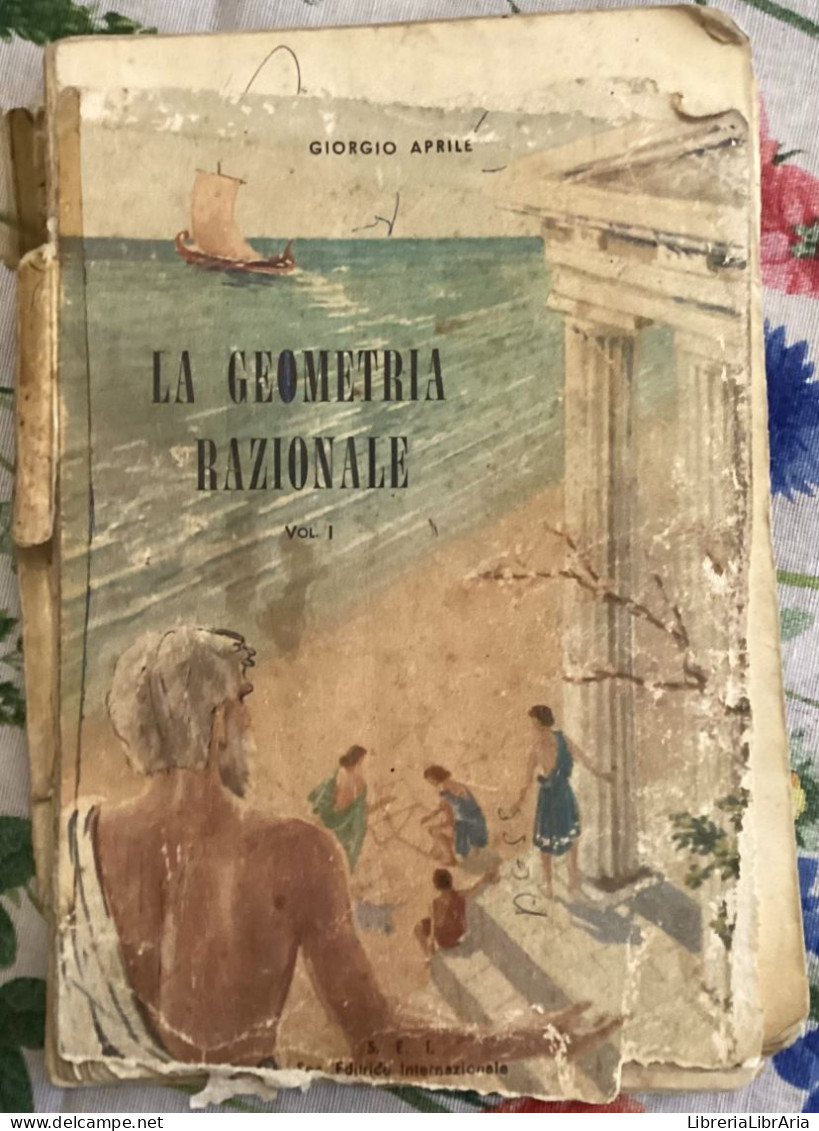 La Geometria Razionale Vol. I Di Giorgio Aprile,  1957,  Sei - Matemáticas Y Física