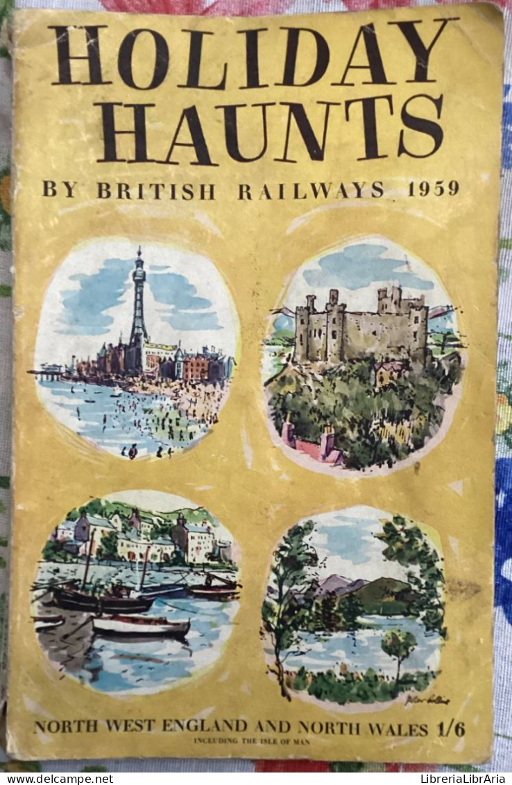 Holiday Haunts By British Railways 1959. North West England And North Wales 1/6 Di Aa.vv.,  1959,  British Railways - Historia, Filosofía Y Geografía