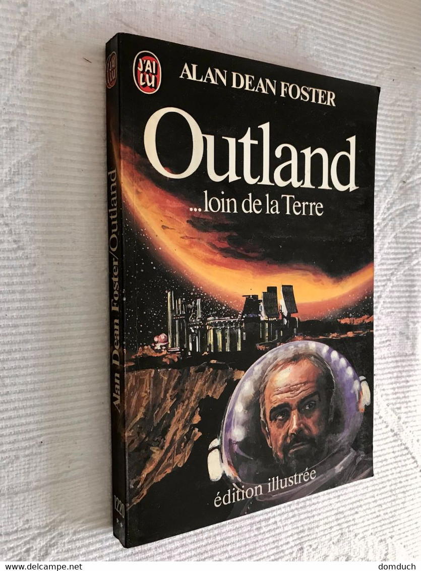 J’AI LU S.F. N° 1220  OUTLAND … Loin De La Terre  ALAN DEAN FOSTER  1981  Edition Illustrée Tbe Jamais Lu - J'ai Lu