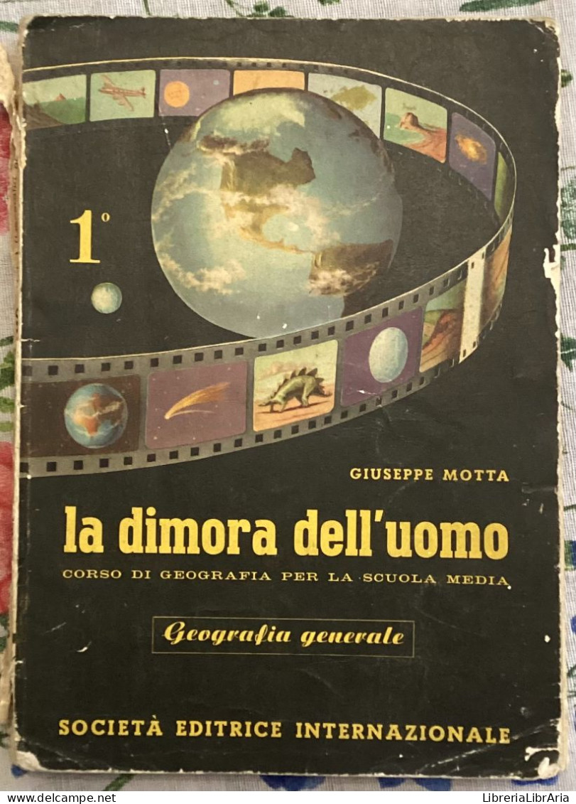 La Dimora Dell’uomo 1. Corso Di Geografia Per La Scuola Media	 Di Giuseppe Motta,  1957,  Società Editrice Internaziona - Storia, Filosofia E Geografia