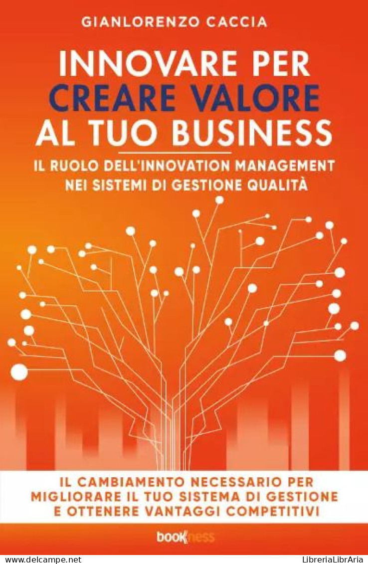 Innovare Per Creare Valore Al Tuo Business Di Gianlorenzo Caccia,  2023,  Bookness - Società, Politica, Economia