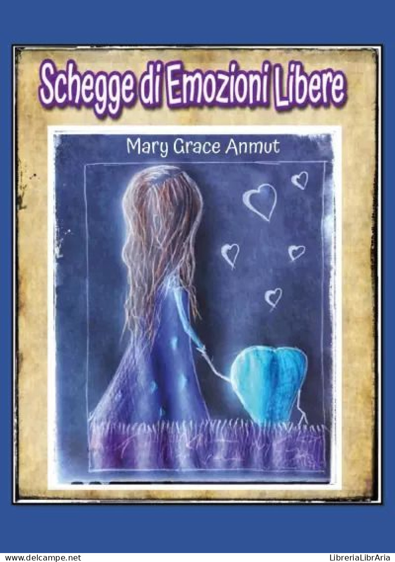 Schegge Di Emozioni Libere	 Di Mary Grace Anmut,  2023,  Youcanprint - Poesía