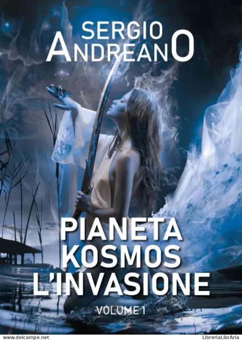 Pianeta Kosmos. L’invasione - Vol.1	 Di Sergio Andreano,  2023,  Youcanprint - Science Fiction