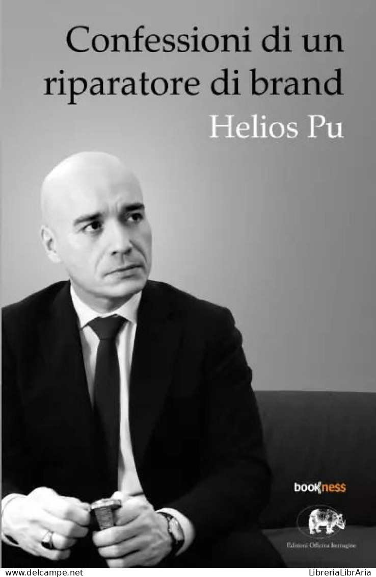 Confessioni Di Un Riparatore Di Brand	 Di Helios Pu,  2023,  Bookness - Sociedad, Política, Economía