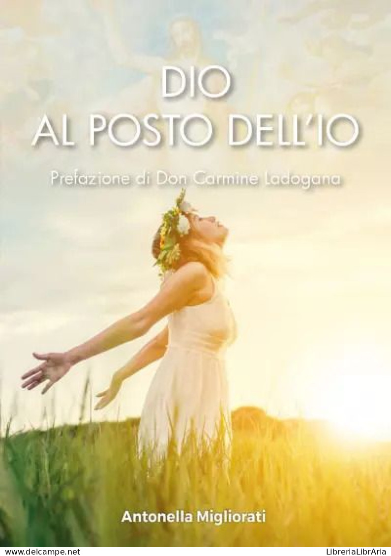 Dio Al Posto Dell’Io	 Di Antonella Migliorati,  2023,  Youcanprint - Religion