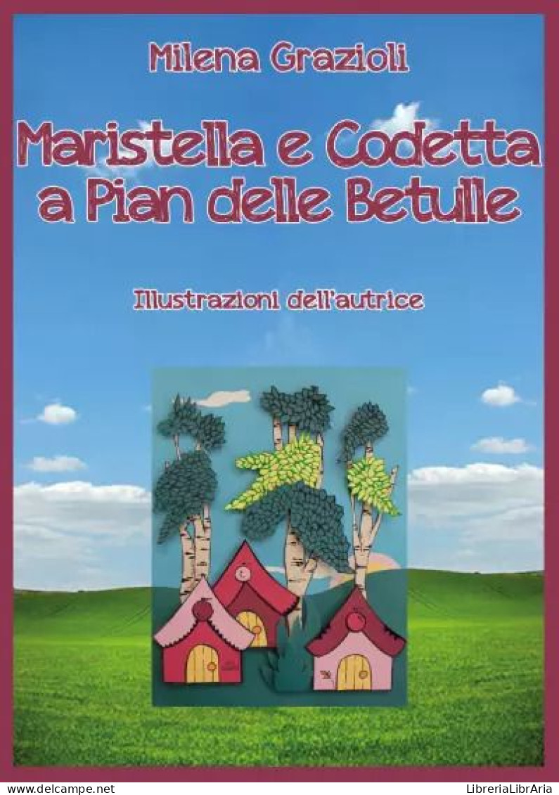 Maristella E Codetta A Pian Delle Betulle	 Di Milena Grazioli,  2023,  Youcanprint - Bambini E Ragazzi