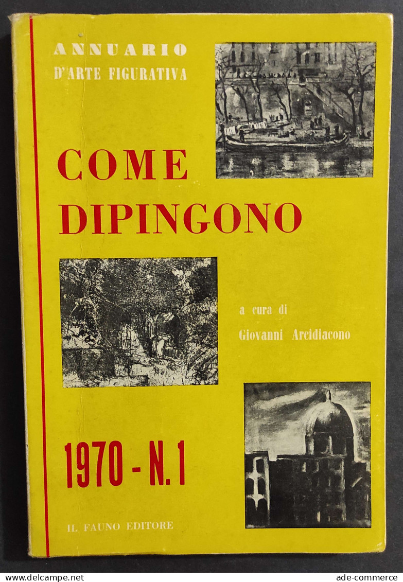 Come Dipingono 1970 N.1 - G. Arcidiacono - Ed. Il Fauno - 1970                                                           - Kunst, Antiek