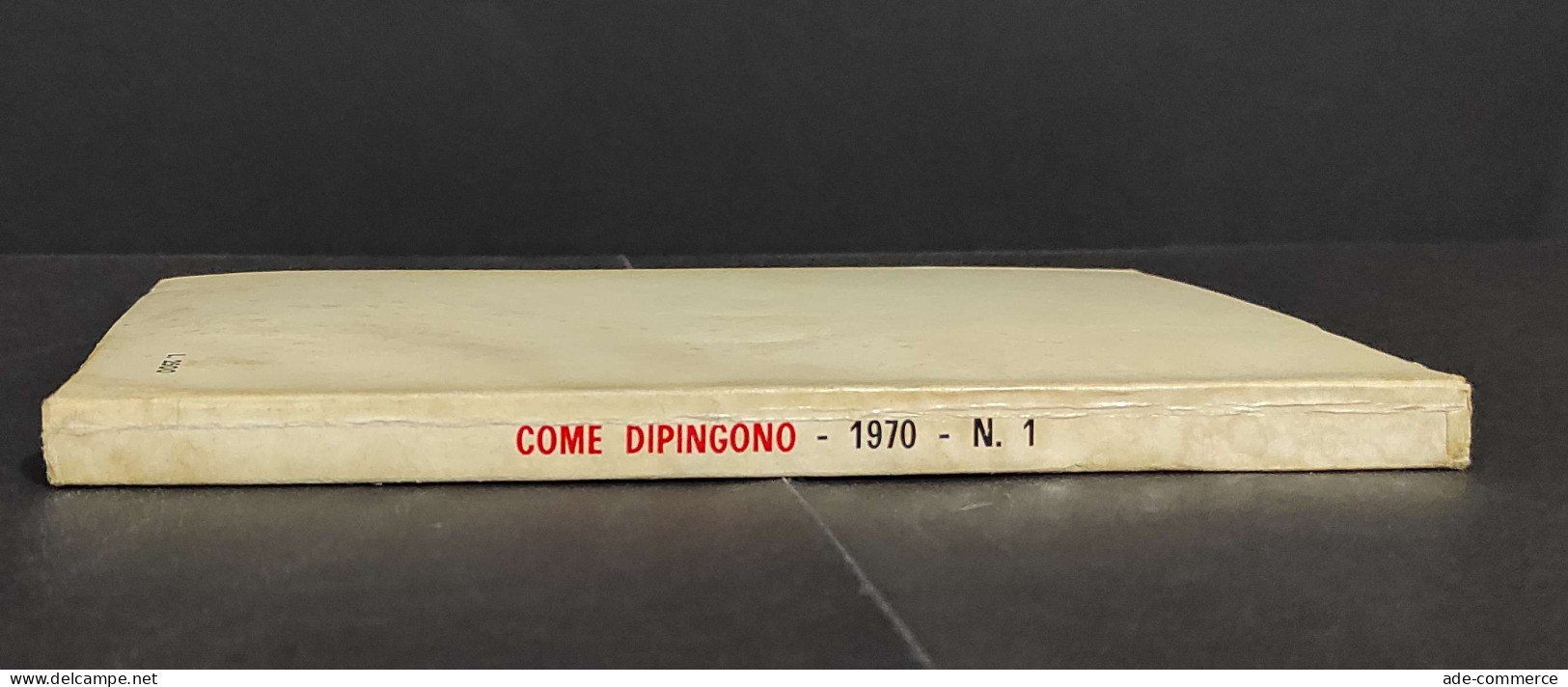 Come Dipingono 1970 N.1 - G. Arcidiacono - Ed. Il Fauno - 1970                                                           - Arts, Antiquity