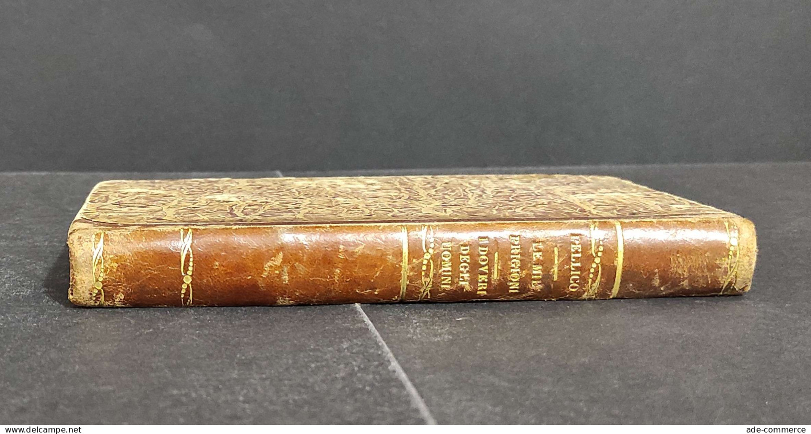 Prose S. Pellico - Le Mie Prigioni - I Doveri Degli Uomini - Ed. SEI - 1855                                              - Livres Anciens