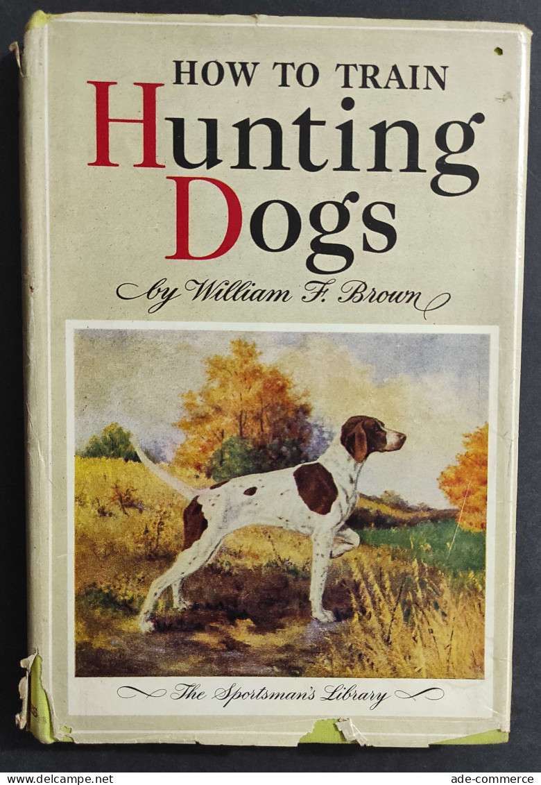 How To Train Hunting Dogs - W. F. Brown - Ed. Barnes And Co.                                                             - Caccia E Pesca