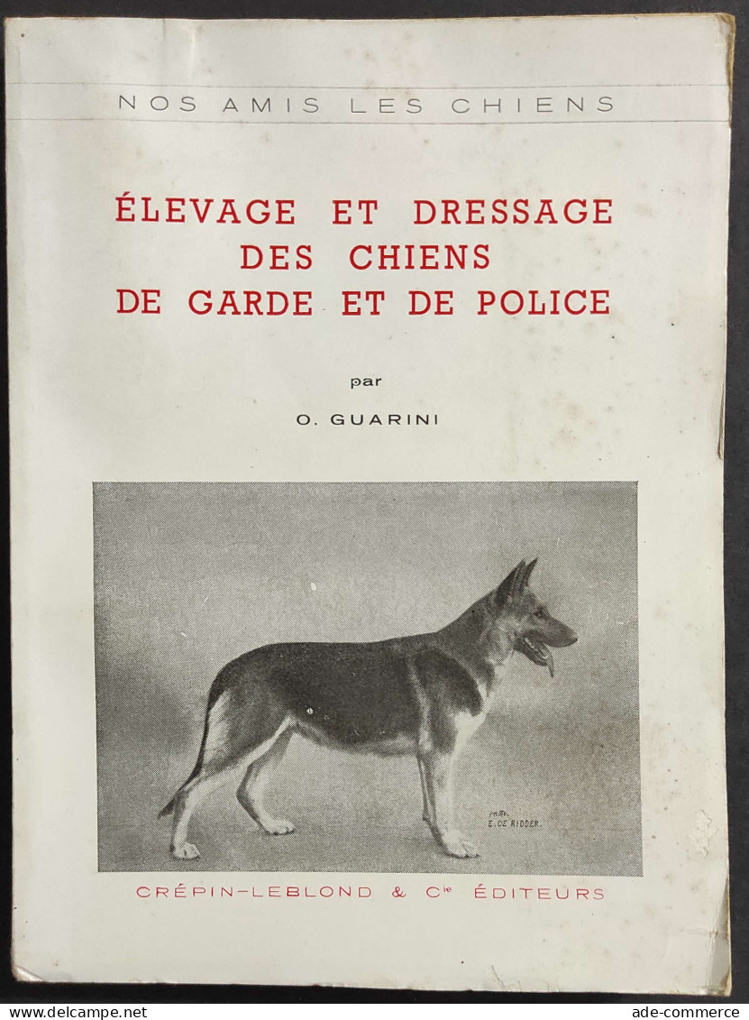 Elevage Et Dressage Des Chiens De Garde Et De Police - O. Guarini - Ed. Crepin-Leblond                                   - Pets