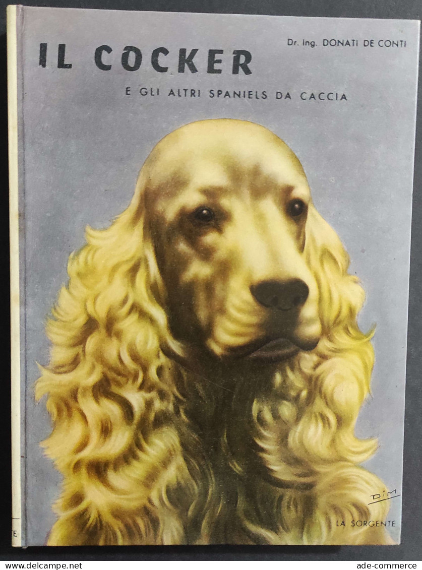 Il Cocker E Gli Altri Spaniels Da Caccia - D. De Conti - Ed. La Sorgente - 1955                                          - Animales De Compañía