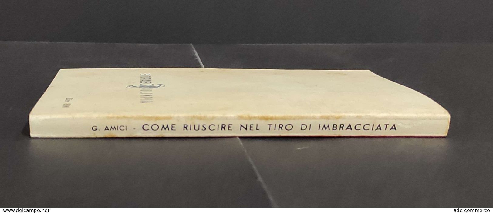 Come Riuscire Nel Tiro Di Imbracciatura - G. Amici - Ed. Olimpia - 1960                                                  - Caza Y Pesca