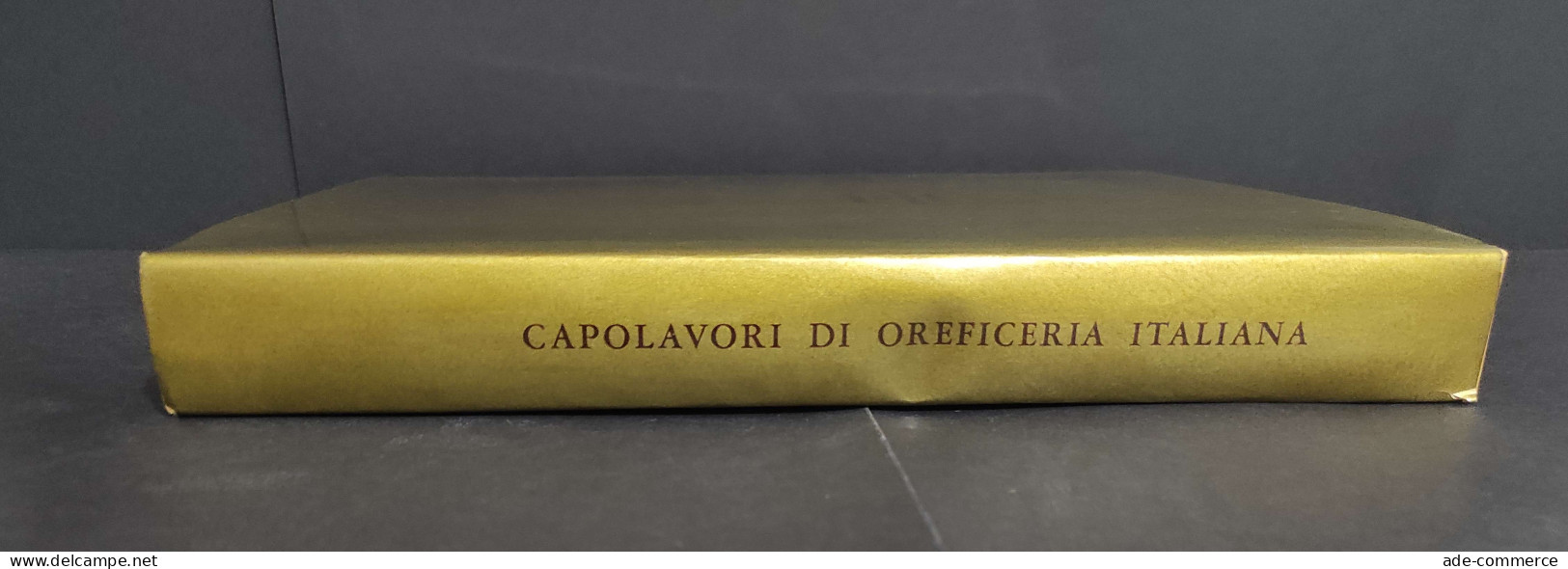 Capolavori Di Oreficeria Italiana Dall'XI Al XVIII Secolo - F. Rossi - 1956                                              - Arts, Antiquity