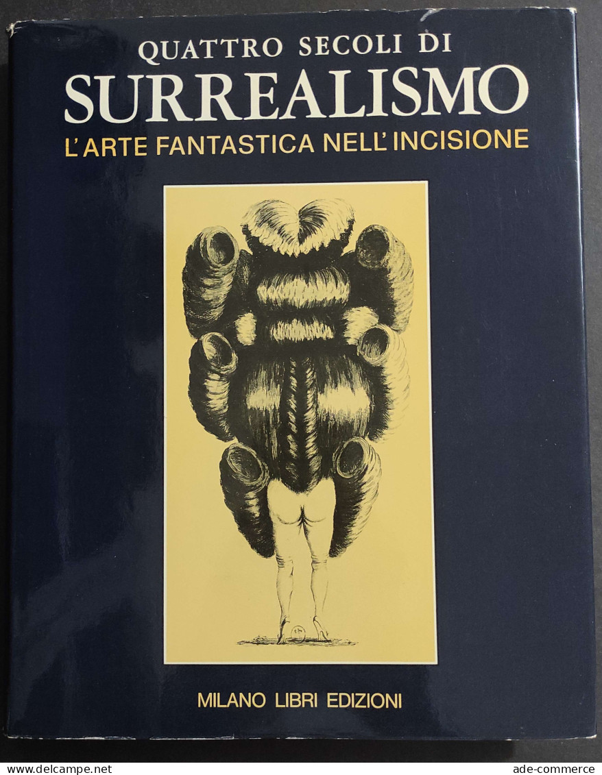 Quattro Secoli Di Surrealismo L'Arte Fantastica Nell'Incisione - Ed. Milano Libri - 1974                                 - Arts, Antiquités