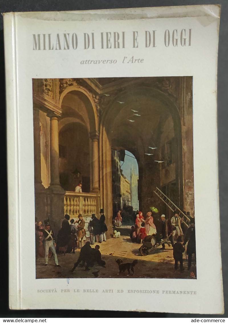 Milano Di Ieri E Di Oggi Attraverso L'Arte - Ed. Permanente - 1957                                                       - Arts, Antiquity