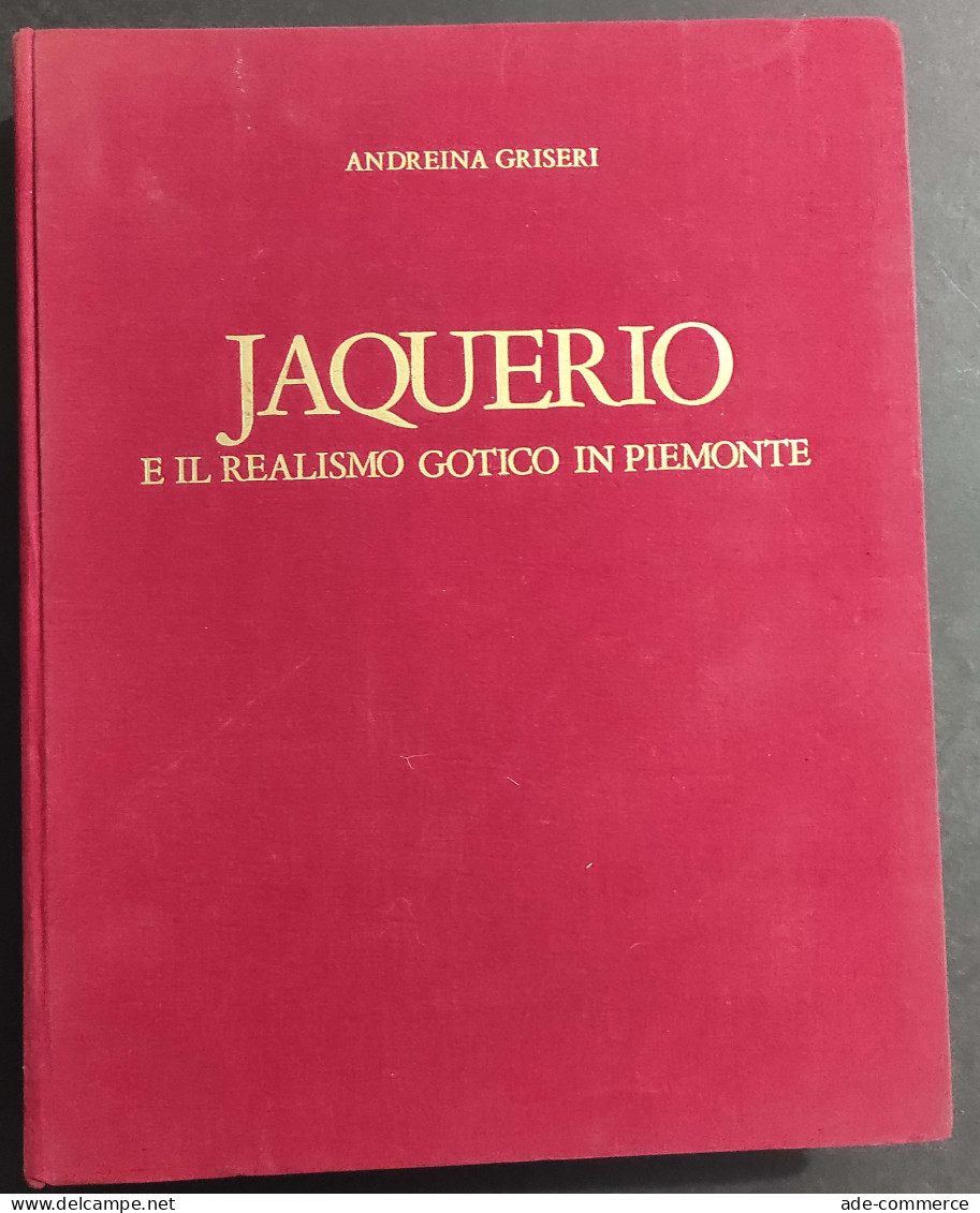 Jaquerio E Il Realismo Gotico In Piemonte - A. Griseri - Ed. F.lli  Pozzo                                                - Arts, Antiquity