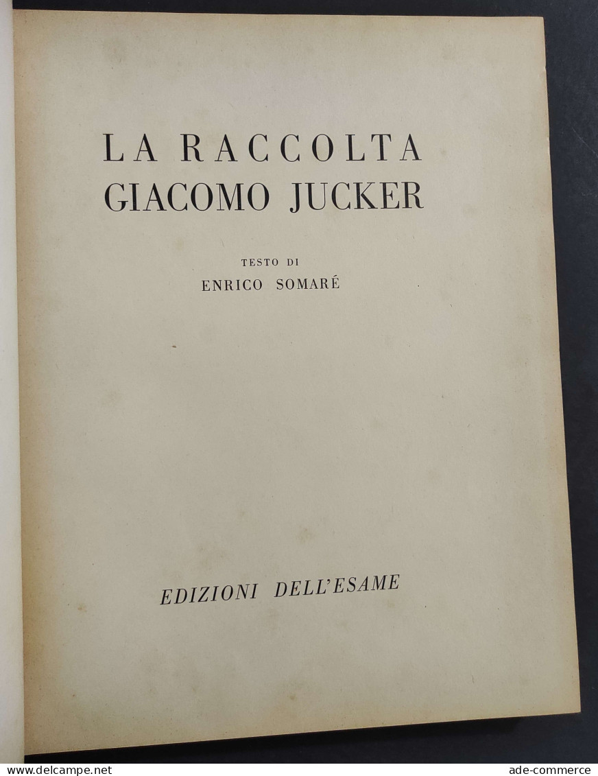 La Raccolta Giacomo Jucker - E. Somare - Ed. Dell'Esame - 1951                                                           - Arts, Antiquités