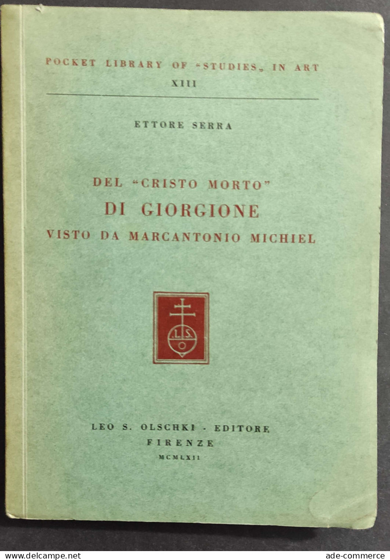 Del Cristo Morto Di Giorgione Visto Da Marcantonio Michiel - Ed. Olschki - 1962                                          - Arte, Antigüedades