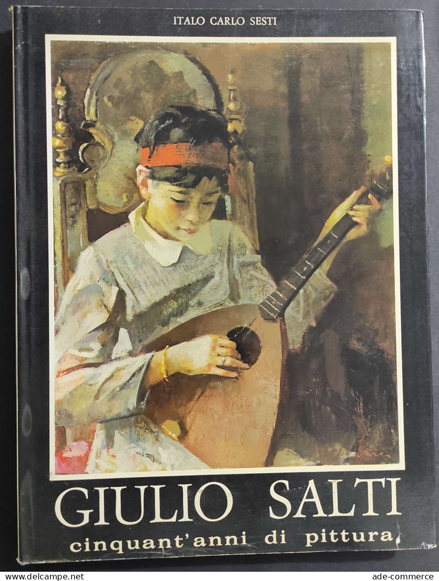 Giulio Salti Cinquant'anni Di Pittura - I. C. Sesti - Ed. Giorgi & Gambi - 1974                                          - Arts, Antiquity