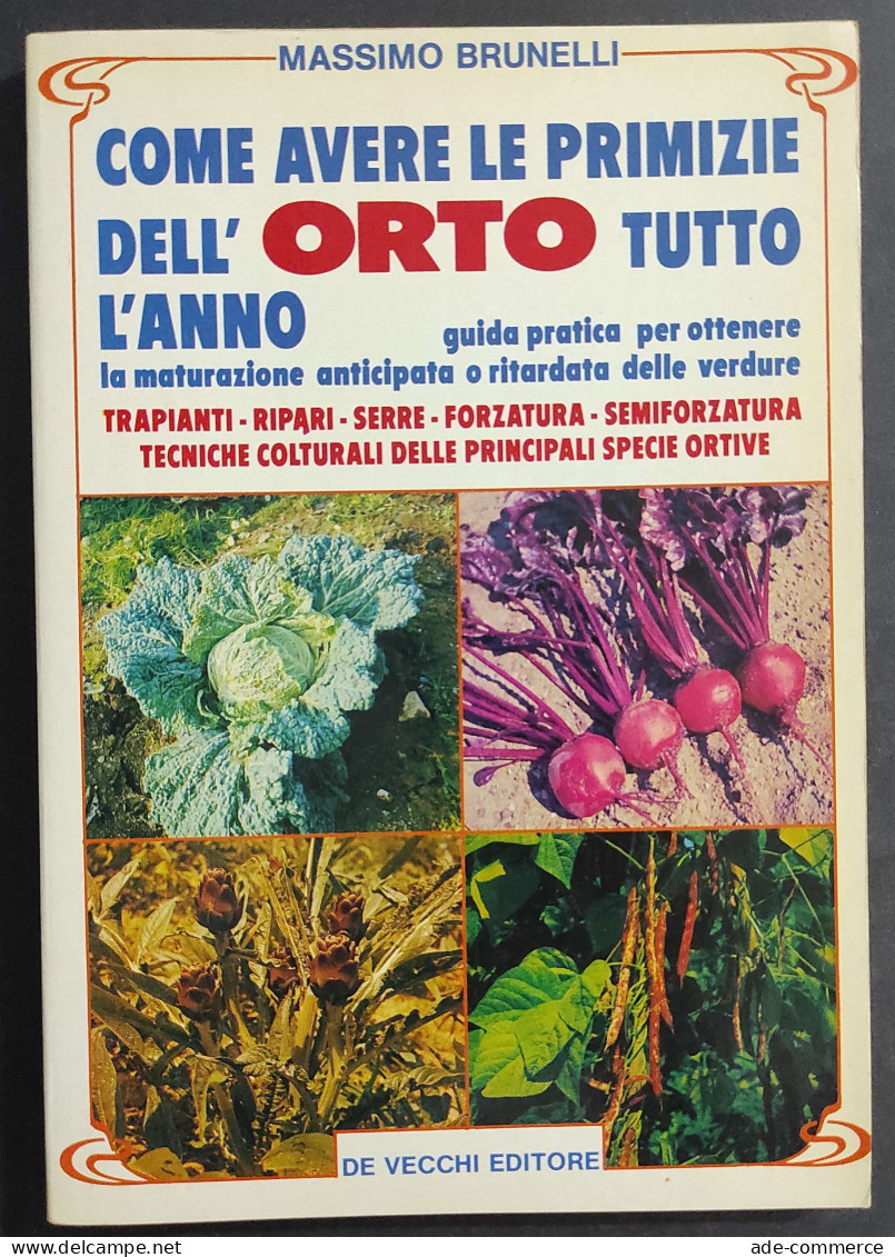 Come Avere Primizie Dell'Orto Tutto L'Anno - M. Brunelli - Ed. De Vecchi - 1985                                          - Gardening