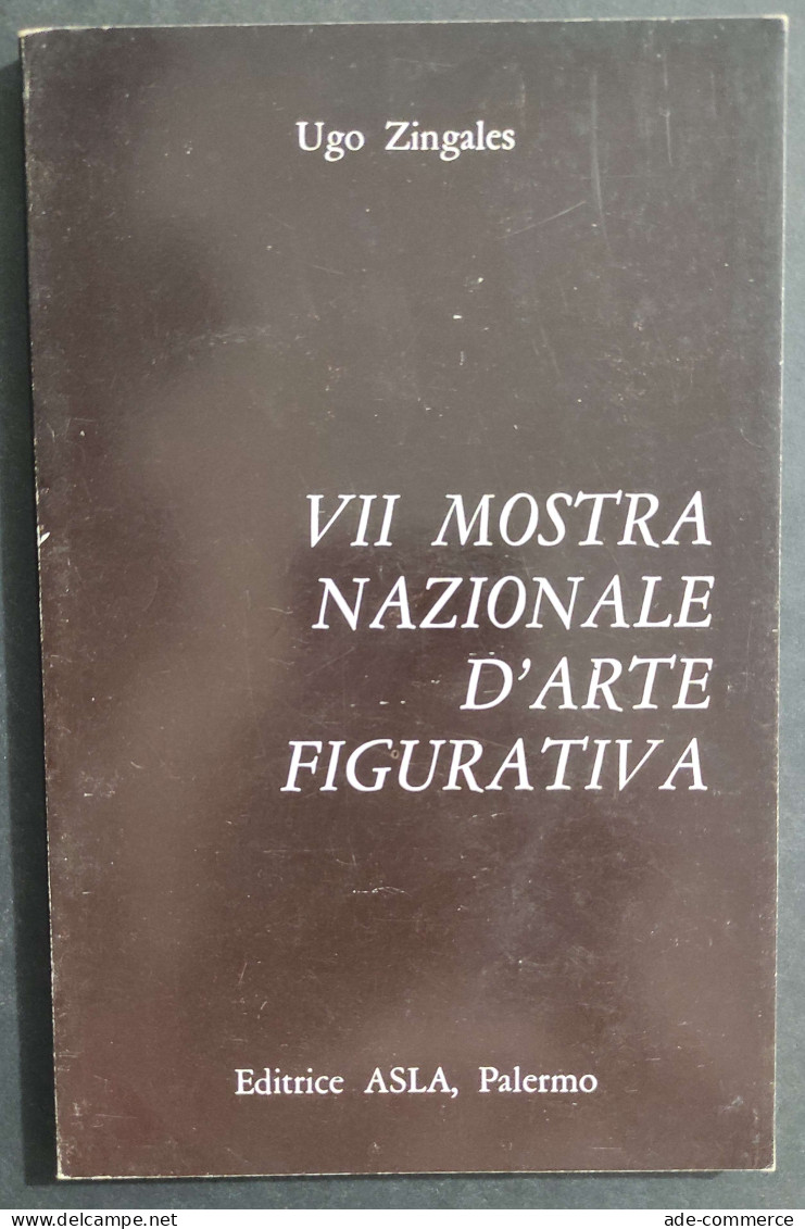 VII Mostra Nazionale D'Arte Figurativa - U. Zingales - Ed. ASLA - 1975                                                   - Arts, Antiquity