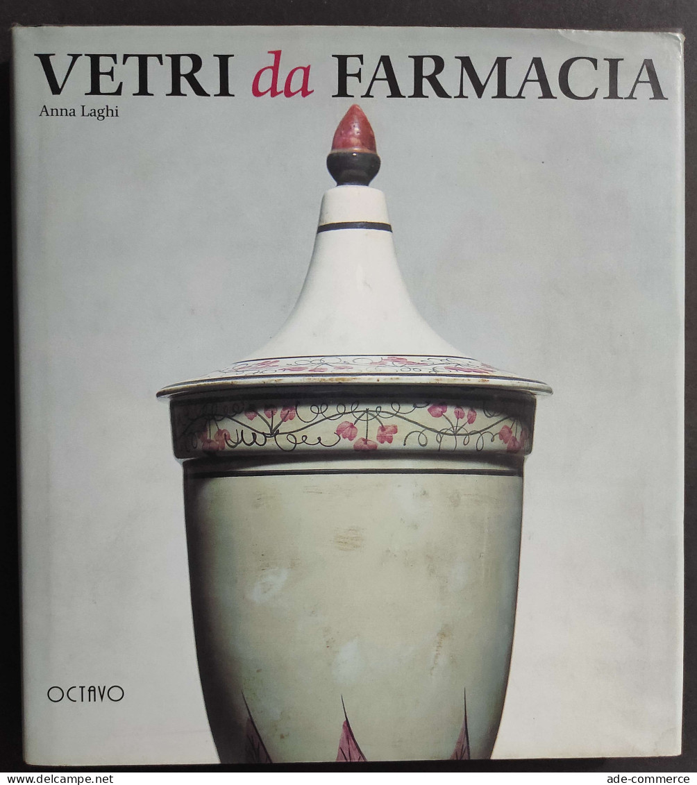 Vetri Da Farmacia - A. Laghi - Ed. Octavo - Franco Cantini Ed.- 1998                                                     - Arts, Antiquity