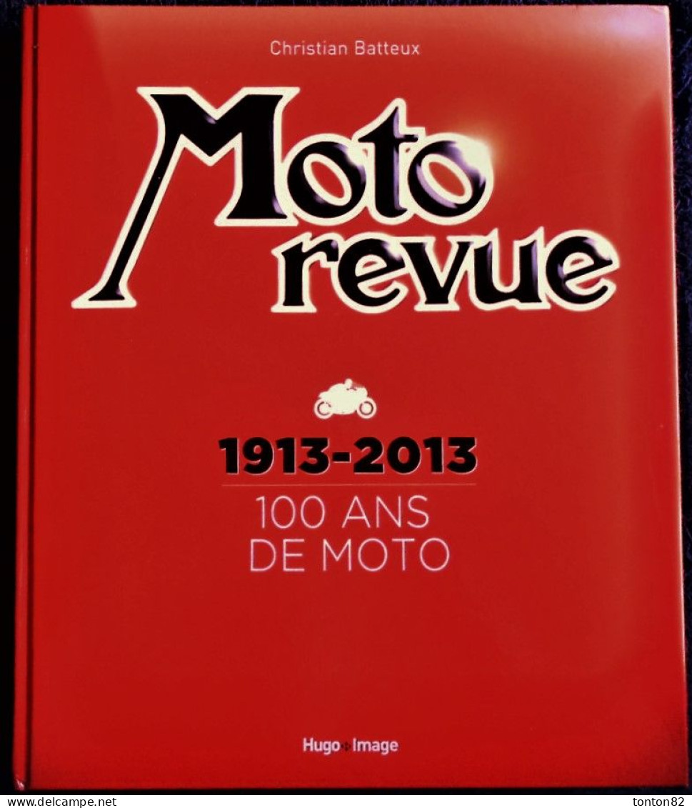 Christian Batteux - MOTO REVUE - 1913 / 2013 - 100 Ans De MOTO - Hugo*Image - (2013) - Grand Format : 28.5 X 34 - 2.650g - Motorfietsen