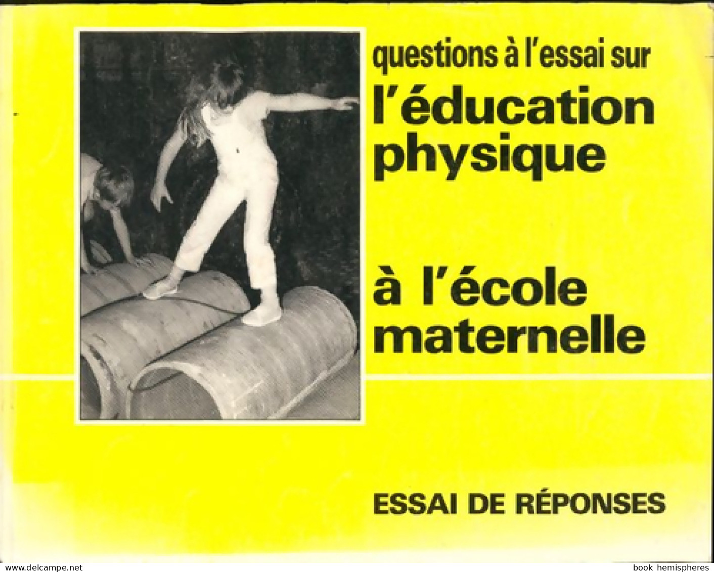 Questions à L'essai Sur L'éducation Physique à L'école Maternelle. Essai De Réponses De Collectif (1987) - 0-6 Years Old