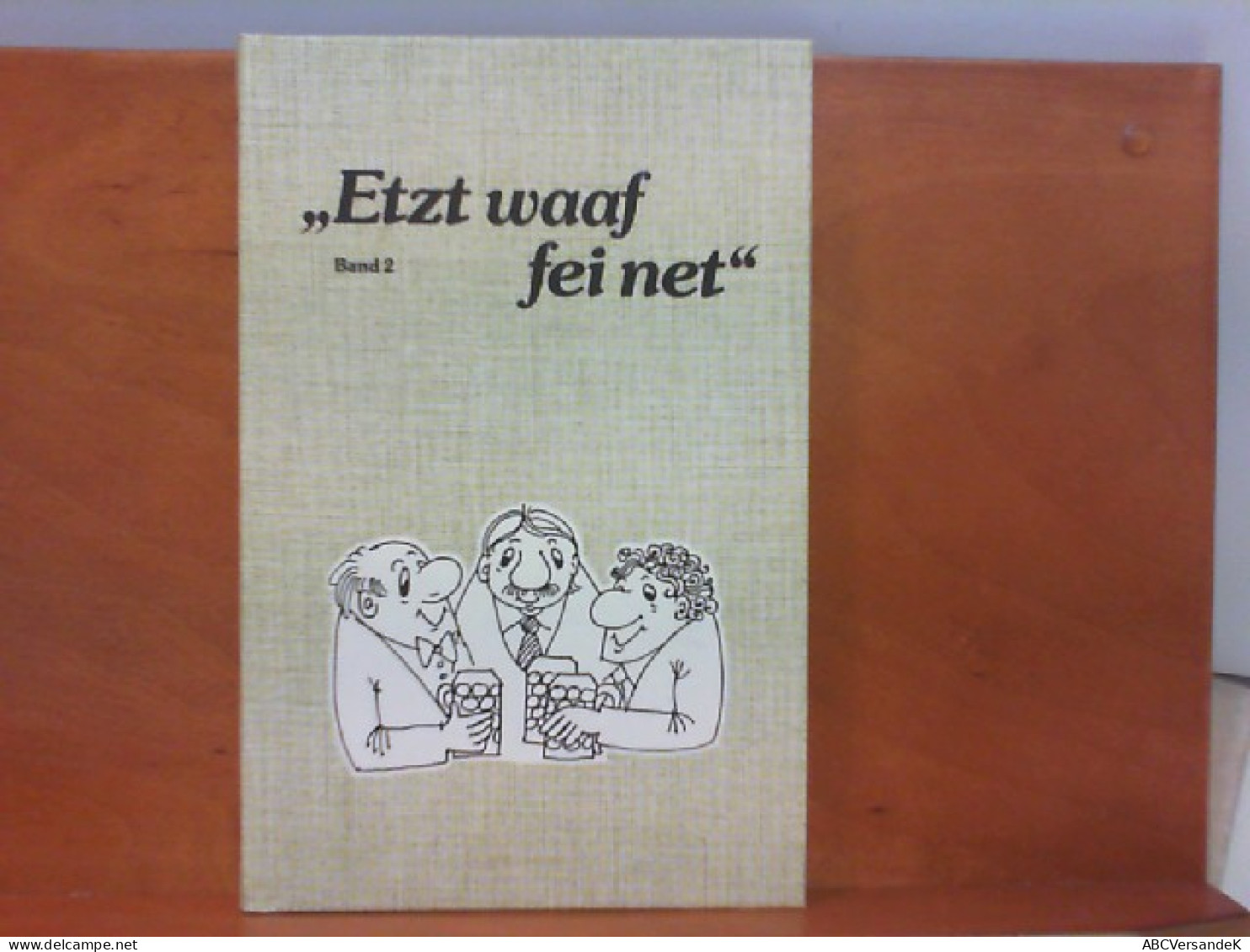 Etzt Waaf Fei Net  - Lustige Gedichtla In Felschlicher Mundort - Band 2 - Humor