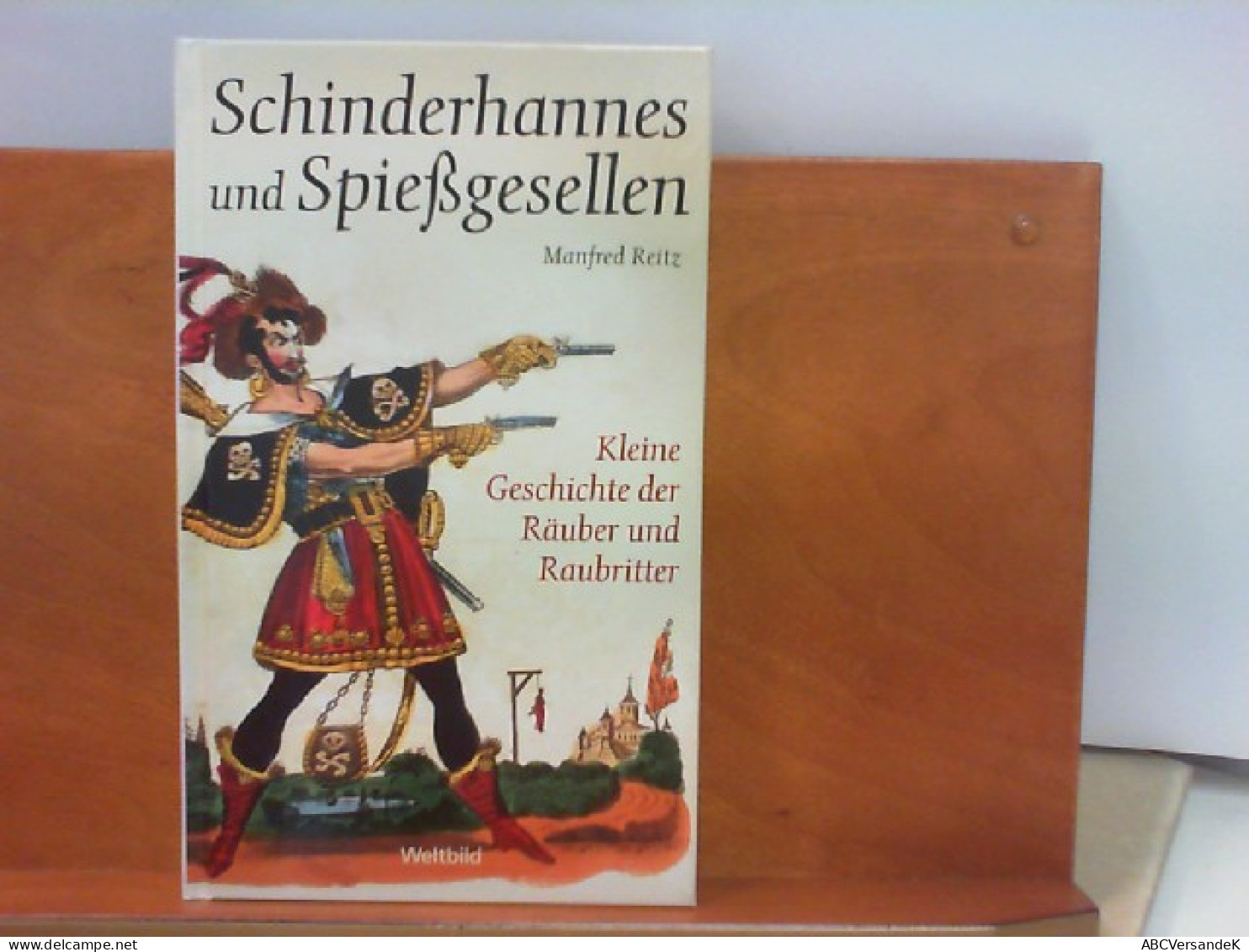 Schinderhannes Und Spießgesellen - Kleine Geschichte Der Räuber Und Raubritter - Korte Verhalen