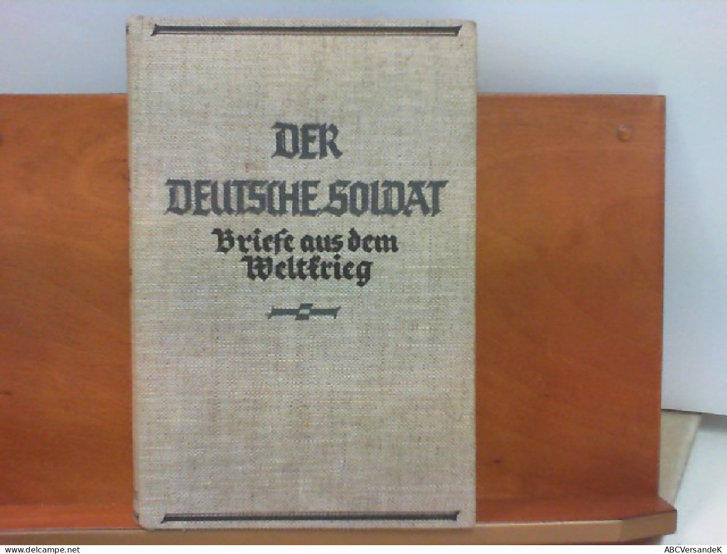 Der Deutsche Soldat - Briefe Aus Dem Weltkrieg : Vermächtnis - Police & Militaire