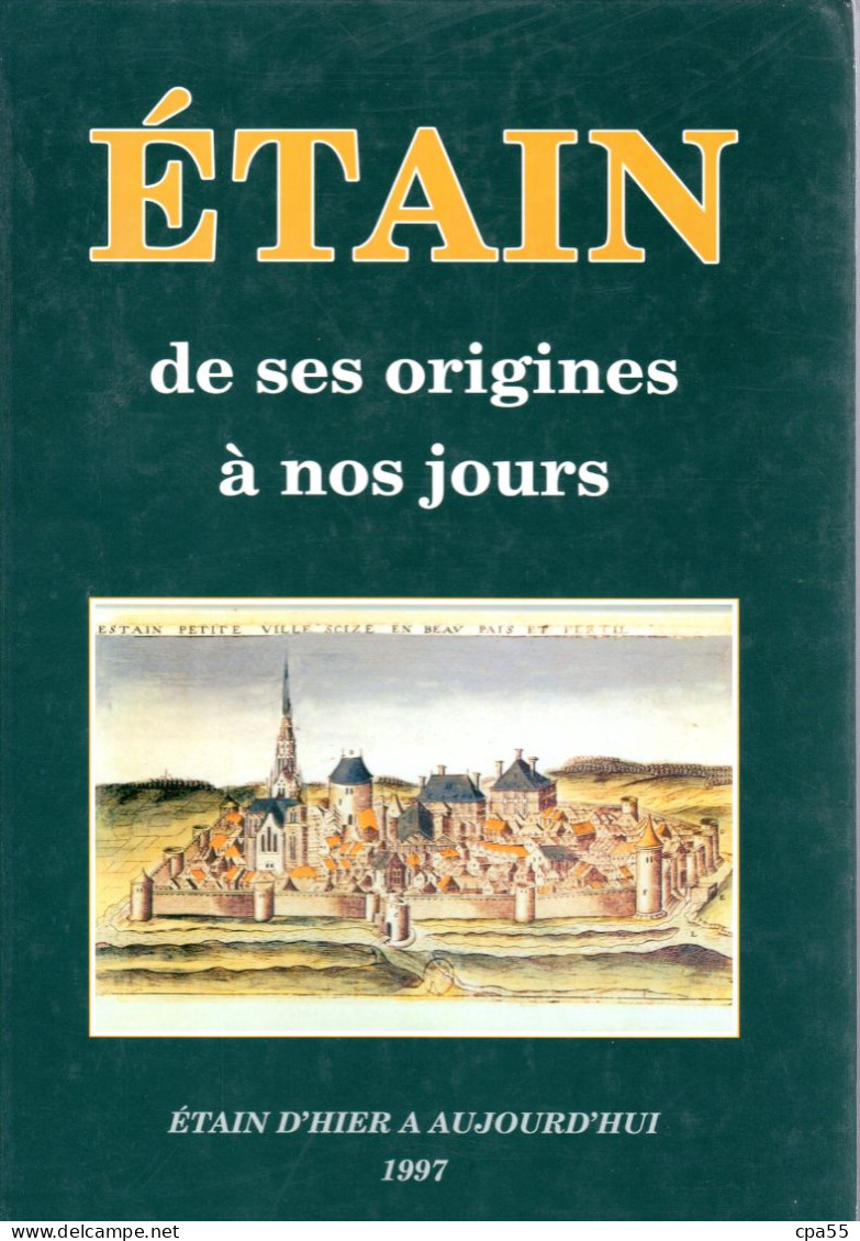 MEUSE  -  ETAIN De Ses Origines à Nos Jours  -  Assoss. Etain D' Hier à Aujourd'hui  -  Th. Minarie Et J. Bigey  -  284p - Lorraine - Vosges