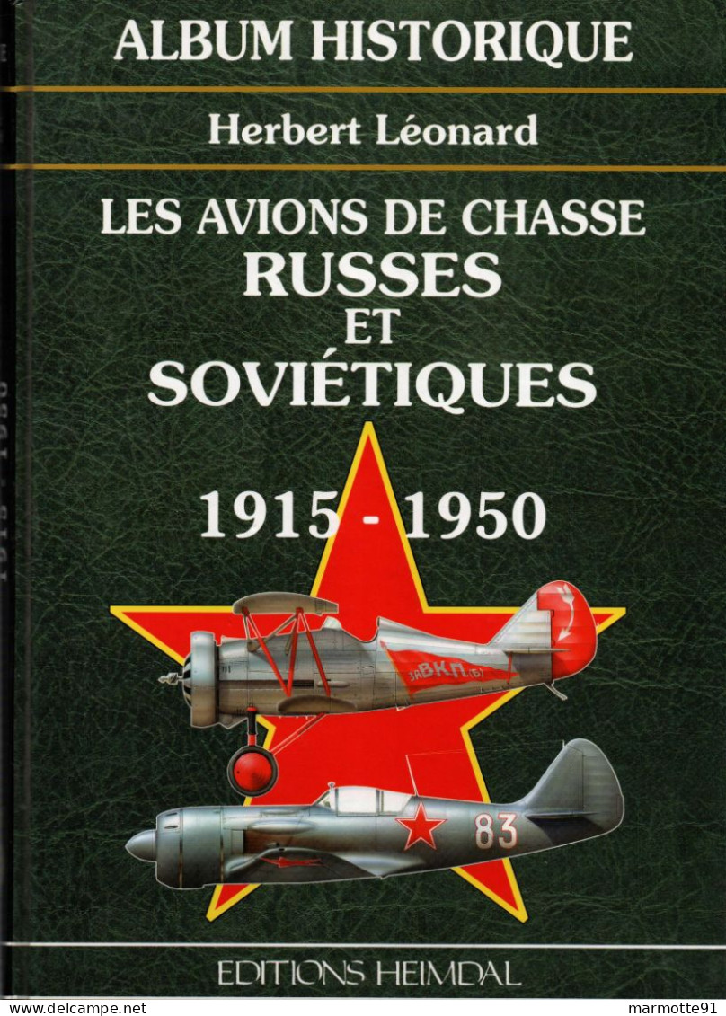 ALBUM HISTORIQUE AVIONS DE CHASSE RUSSES ET SOVIETIQUES  URSS AVIATION 1915 1950  PAR H. LEONARD  HEIMDAL - Aviation